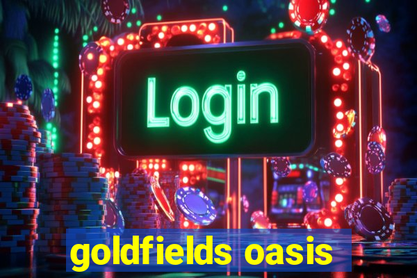 goldfields oasis