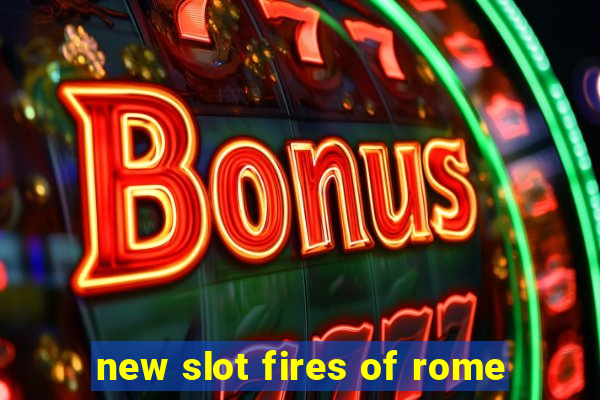 new slot fires of rome