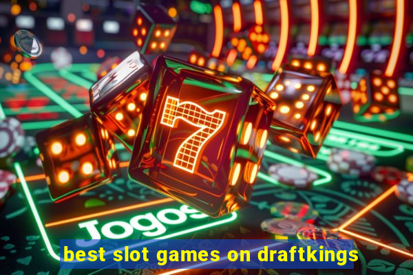 best slot games on draftkings