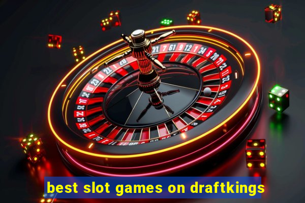 best slot games on draftkings