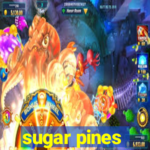 sugar pines