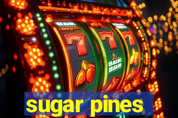 sugar pines