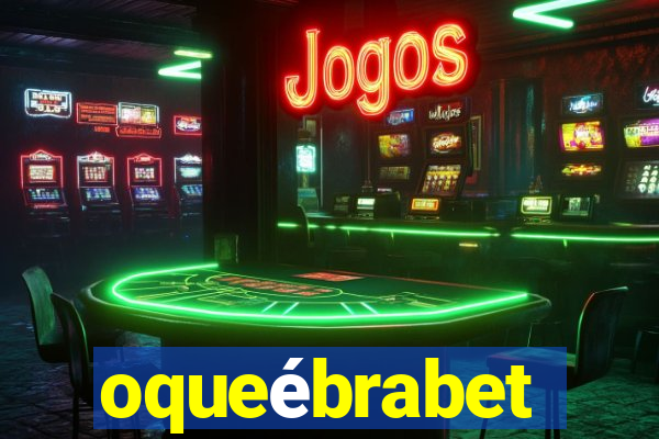 oqueébrabet