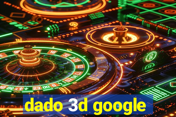 dado 3d google