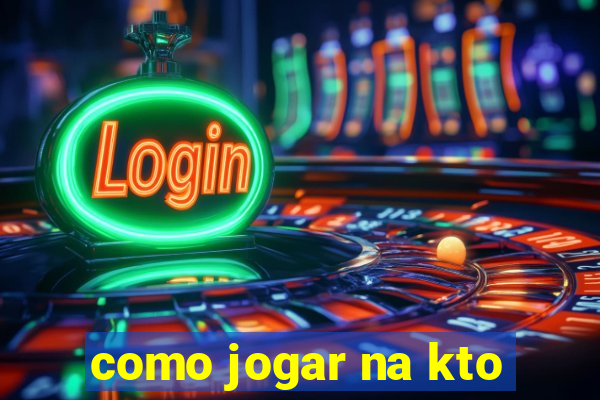 como jogar na kto