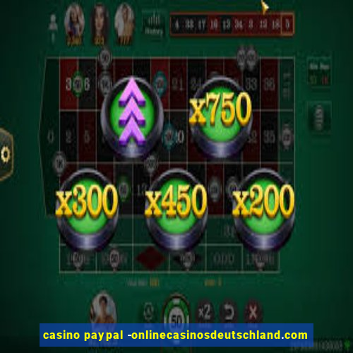 casino paypal -onlinecasinosdeutschland.com