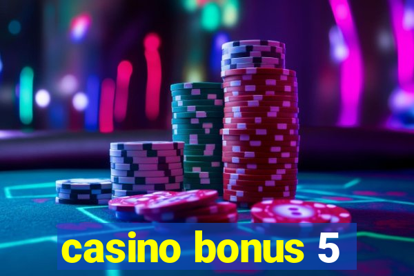 casino bonus 5