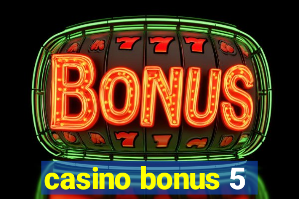 casino bonus 5