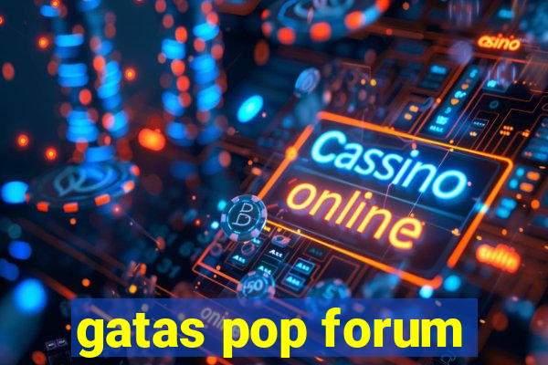 gatas pop forum