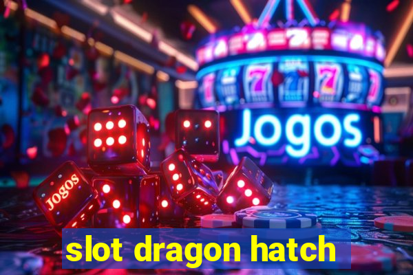 slot dragon hatch