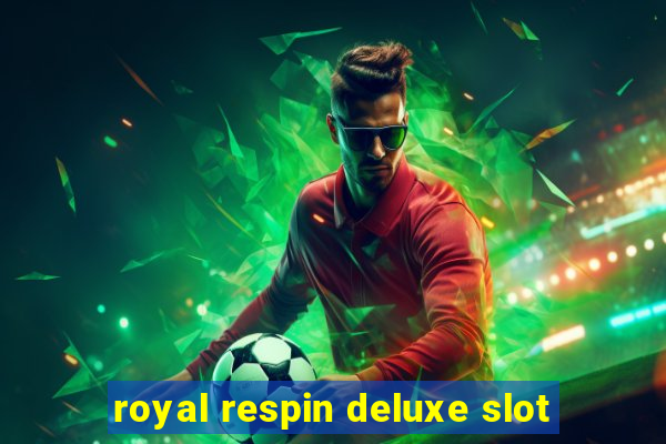 royal respin deluxe slot