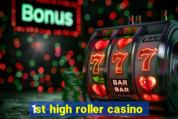 1st high roller casino