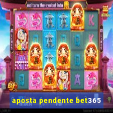 aposta pendente bet365