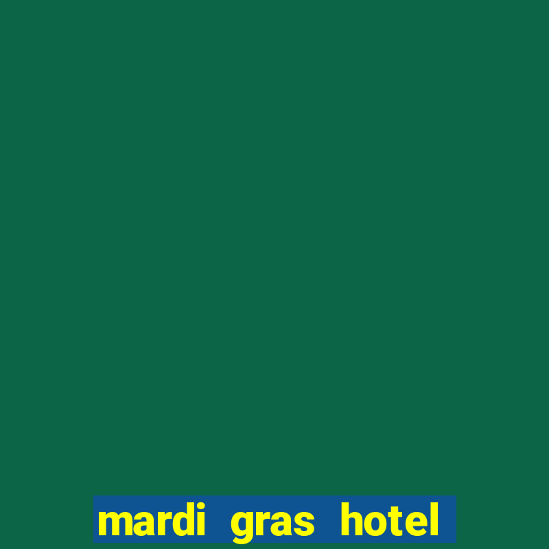 mardi gras hotel & casino