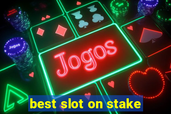 best slot on stake