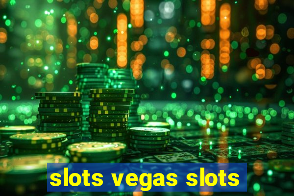 slots vegas slots