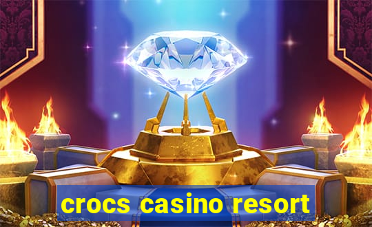 crocs casino resort