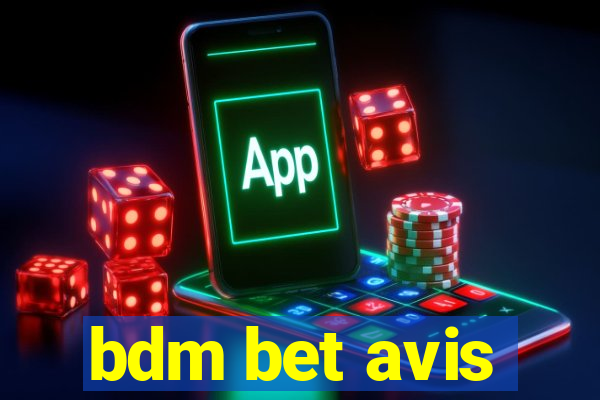 bdm bet avis