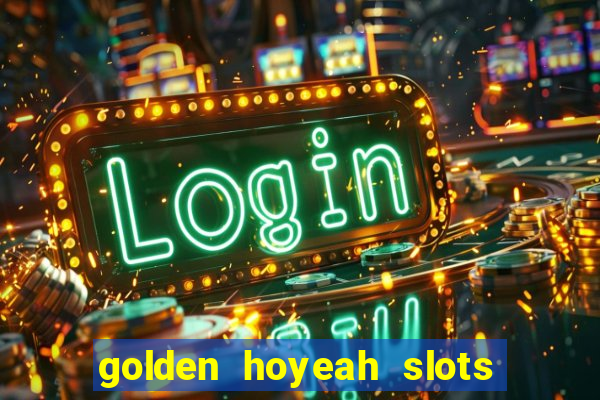 golden hoyeah slots - real casino slots online