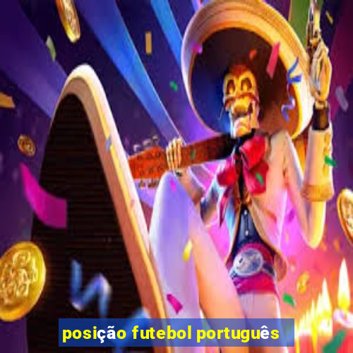 posição futebol português