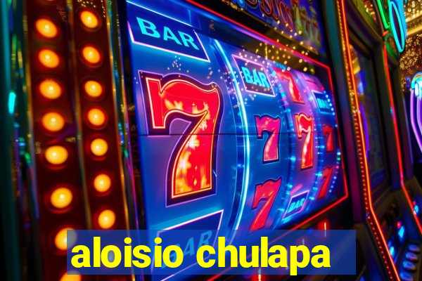 aloisio chulapa