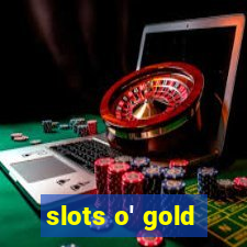 slots o' gold