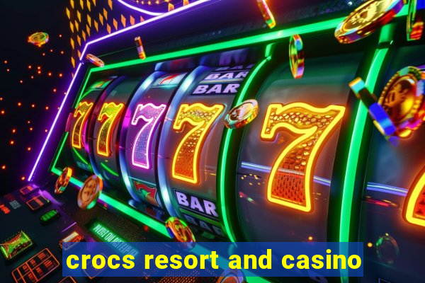 crocs resort and casino