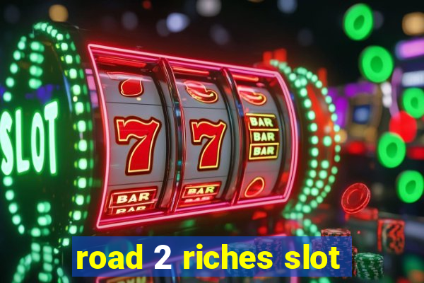 road 2 riches slot