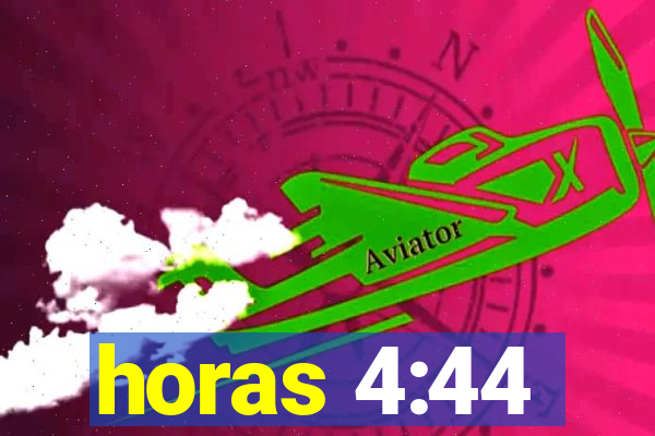 horas 4:44