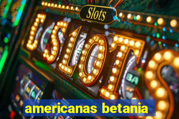 americanas betania