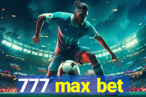 777 max bet