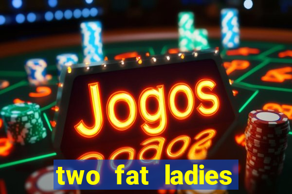 two fat ladies bingo call