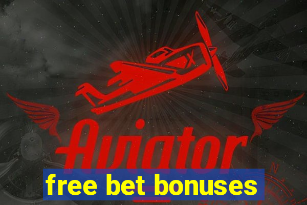 free bet bonuses