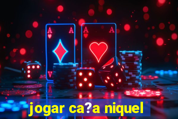 jogar ca?a niquel