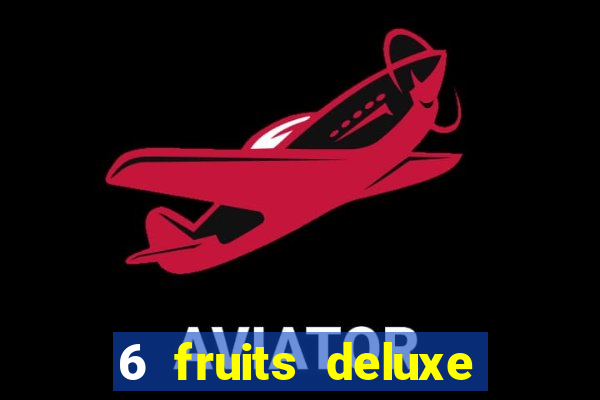 6 fruits deluxe slot free play