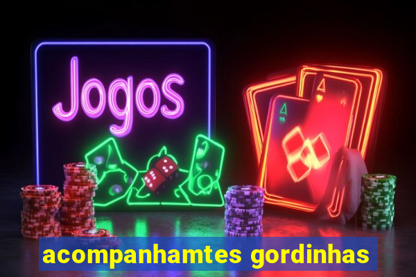 acompanhamtes gordinhas