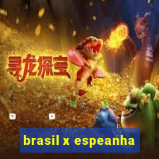 brasil x espeanha