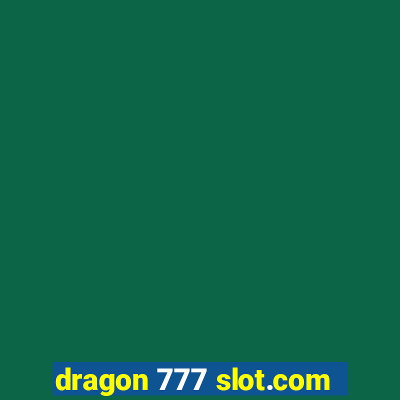 dragon 777 slot.com