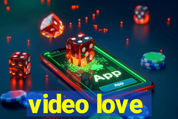 video love