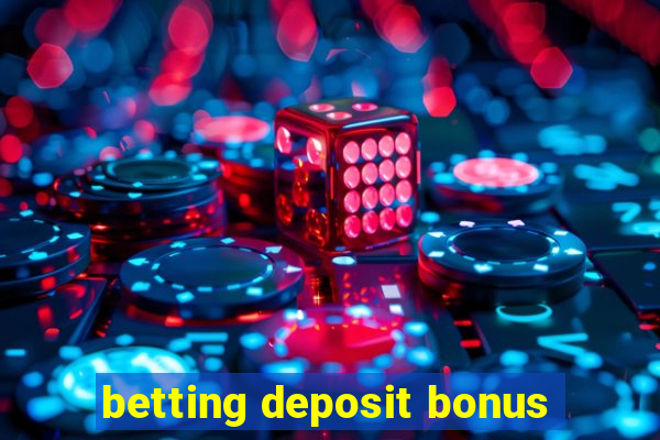 betting deposit bonus