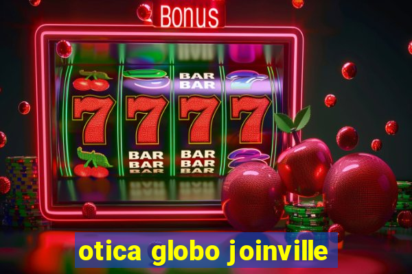 otica globo joinville