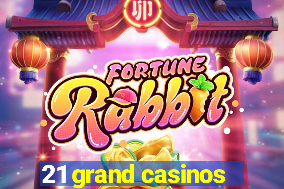 21 grand casinos