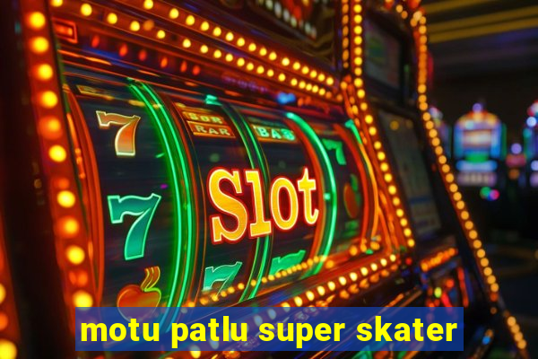 motu patlu super skater