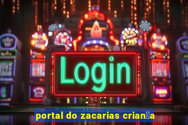 portal do zacarias crian莽a