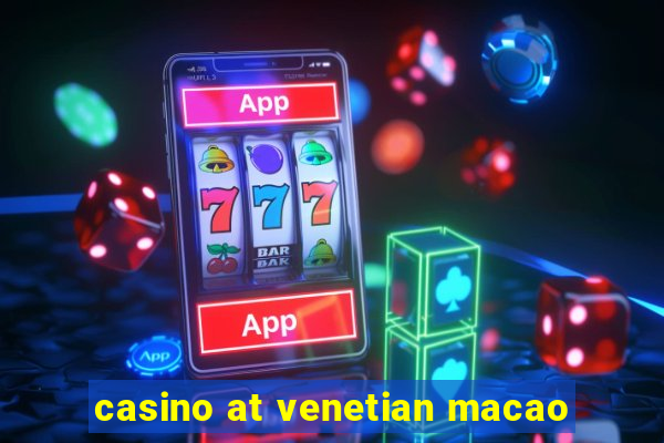 casino at venetian macao