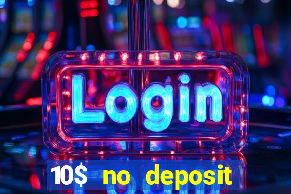 10$ no deposit bonus casino