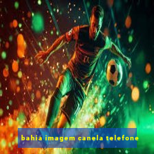 bahia imagem canela telefone