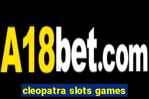 cleopatra slots games