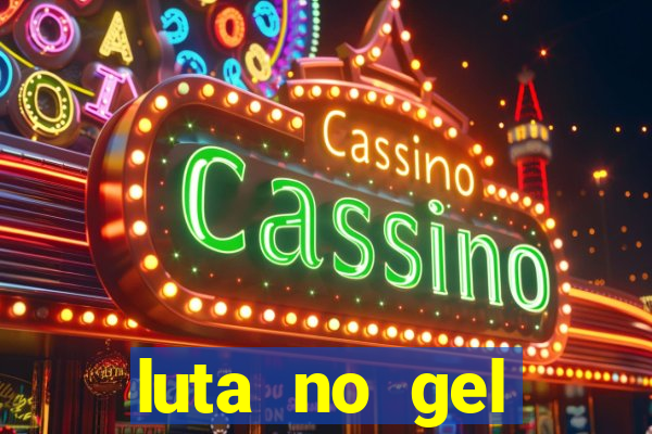 luta no gel cassino show