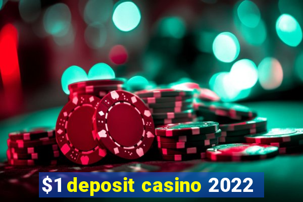 $1 deposit casino 2022